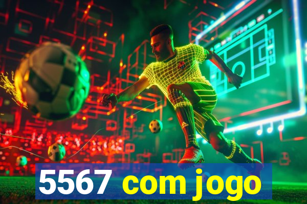 5567 com jogo